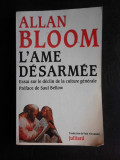 L&#039;Ame desarmee, essai sur le declin de la culture generale - Allan Bloom (carte in limba franceza)