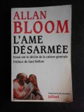 L Ame desarmee, essai sur le declin de la culture generale - Allan Bloom (carte in limba franceza)