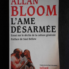 L'Ame desarmee, essai sur le declin de la culture generale - Allan Bloom (carte in limba franceza)