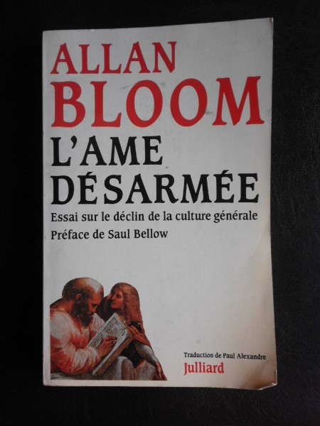 L Ame desarmee, essai sur le declin de la culture generale - Allan Bloom (carte in limba franceza)