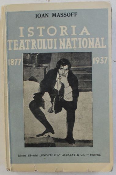 Istoria teatrului National din Bucuresti 1877-1937 - Ioan Massoff