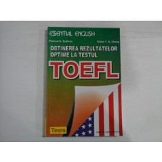 OBTINEREA REZULTATELOR OPTIME LA TESTUL TOEFL - ESSENTIAL ENGLISH - PATRICIA N. SULLIVAN, GRACE Y. Q. ZHONG