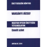 Magyar nyelvi &eacute;retts&eacute;gi t&eacute;telv&aacute;zlatok emelt szint - Vars&aacute;nyi J&oacute;zsef