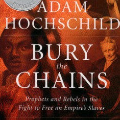 Bury the Chains: Prophets and Rebels in the Fight to Free an Empire's Slaves