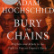 Bury the Chains: Prophets and Rebels in the Fight to Free an Empire&#039;s Slaves