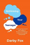 Rethinking Your Teenager | Darby Fox, Oxford University Press Inc