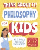 Think about It! Philosophy for Kids: Big Ideas, Simply Explained