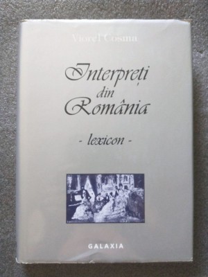 Viorel Cosma - Interpreți din Rom&amp;acirc;nia: lexicon vol. 1 (A-F) foto
