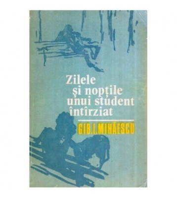 Gib. I. Mihaescu - Zilele si noptile unui student intarziat - 119065 foto