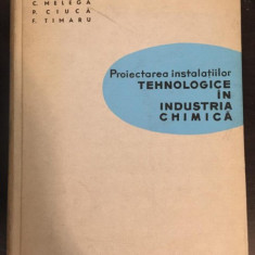 G. Cristea, C. Melega, P. Ciuca, F. Timaru - Proiectarea Instalatiilor Tehnologice in Industria Chimica