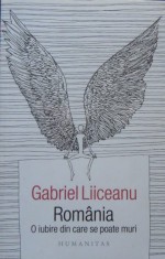 Romania. O iubire din care se poate muri (Gabriel Liiceanu) foto