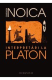 Interpretari la Platon - Constantin Noica - Editura Humanitas