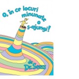 O, in ce locuri minunate o s-ajungi! - Florin Bican, Theodor Seuss Geisel
