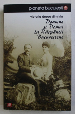 DOAMNE SI DOMNI LA RASPANTII BUCURESTENE de VICTORIA DRAGU DIMITRIU , 2008 * PREZINTA PETE foto