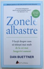 ZONELE ALBASTRE - 9 LECTII DESPRE CUM SA TRAIESTI MAI DE LA CEI MAI LONGEVIVI OAMENI de DAN BUETTNER , 2018 foto