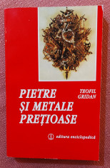 Pietre si metale pretioase. Editura Enciclopedica, 1996 - Teofil Gridan foto