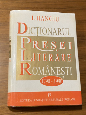 Dictionarul presei literare romanesti 1790 1990 I. Hangiu - cartonata foto