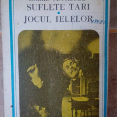 Camil Petrescu - Suflete tari. Jocul ielelor (editia 1987)