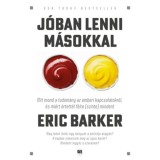 J&oacute;ban lenni m&aacute;sokkal - Mit mond a tudom&aacute;ny az emberi kapcsolatokr&oacute;l, &eacute;s mi&eacute;rt &eacute;rtett&eacute;l f&eacute;lre (szinte) mindent - Eric Barker