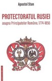 Protectoratul Rusiei asupra Principatelor Romane. 1774-1856 - Apostol Stan