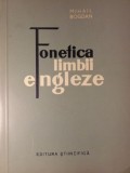 Fonetica Limbii Engleze - Mihail Bogdan, 1962, Editura Stiintifica, Romana, 312 pagini, Paperback