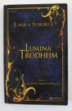 LUMINA LUI TRODHEIM , CARTEA I - VICONTELE VERENTEI PIERDUTE de LAURA STIRBU , 2018