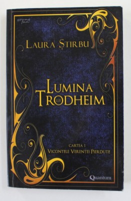 LUMINA LUI TRODHEIM , CARTEA I - VICONTELE VERENTEI PIERDUTE de LAURA STIRBU , 2018 foto