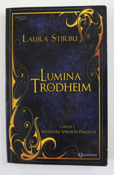 LUMINA LUI TRODHEIM , CARTEA I - VICONTELE VERENTEI PIERDUTE de LAURA STIRBU , 2018