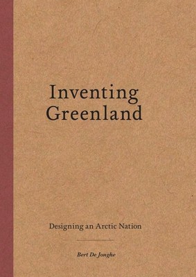 Inventing Greenland: Designing an Arctic Nation