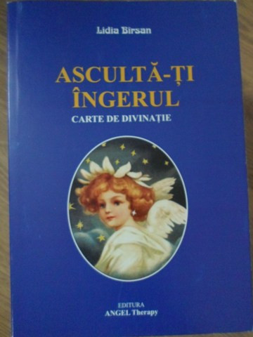 ASCULTA-TI INGERUL. CARTE DE DIVINATIE-LIDIA BIRSAN