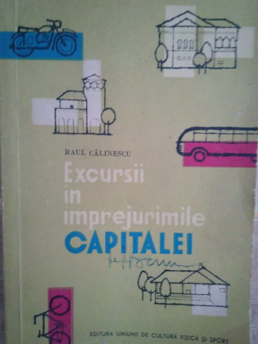 Raul Calinescu - Excursii in imprejurimile capitalei (editia 1962)