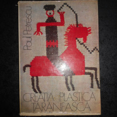 PAUL PETRESCU - CREATIA PLASTICA TARANEASCA (1976, editie cartonata)