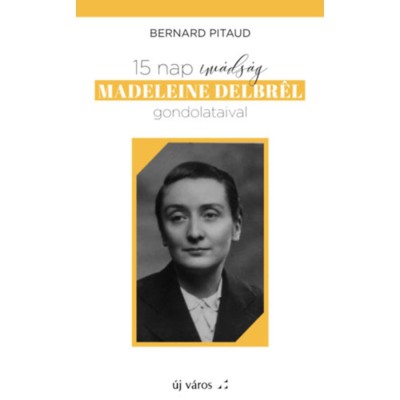 15 nap im&amp;aacute;ds&amp;aacute;g Madeleine Delbr&amp;eacute;l gondolataival - Bernard Pitaud foto