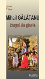 Corpul de glorie | Mihail Galatanu, 2021