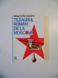 TEZAURUL ROMAN DE LA MOSCOVA , ED. A - II - A de MIHAIL GR. ROMASCANU