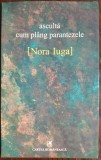 Cumpara ieftin NORA IUGA - ASCULTA CUM PLANG PARANTEZELE (VERSURI, editia princeps - 2016)