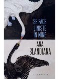 Cumpara ieftin Se face liniste in mine/Ana Blandiana