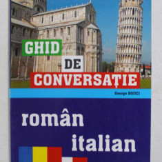 GHID DE CONVERSATIE ROMAN - ITALIAN de GEORGE BOJICI , 2004