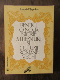 PENTRU O NOUA ISTORIE A LITERATURII SI CULTURII ROMANE VECHI - GABRIEL TEPELEA