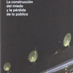 La Construccion del Miedo y La Perida de Lo Publico | Antoni Muntadas