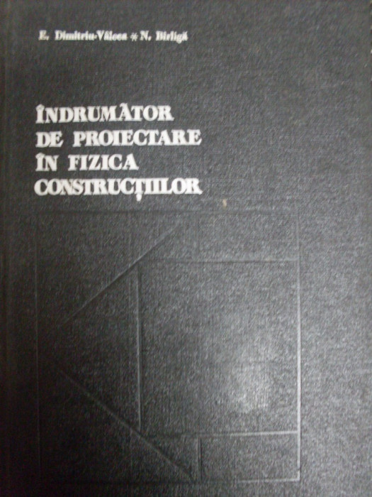 Indrumator De Proiectare In Fizica Constructiilor - E. Dimitriu- Valcea, N. Birliga ,549276