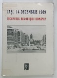 IASI , 14 DECEMBRIE 1989 , INCEPUTUL REVOLUTIEI ROMANE ? , editie ingrijita de GHEORGHE I. FLORESCU si CASSIAN MARIA SPIRIDON , 2000 , PREZINTA URME