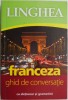 Linghea Franceza: Ghid Conversatie + Dictionar &amp; Gramatica - Invatare Limba Franceza