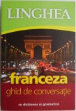Linghea Franceza: Ghid Conversatie + Dictionar &amp; Gramatica - Invatare Limba Franceza