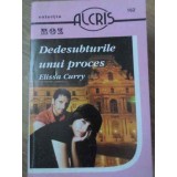 DEDESUBTURILE UNUI PROCES-ELISSA CURRY-232171