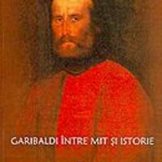 Garibaldi intre mit si istorie - Stefan Delureanu