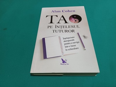 TAO PE &amp;Icirc;NȚELESUL TUTUROR *ALAN COHEN / 2018 * F foto