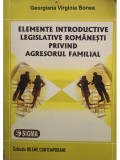 Georgiana Virginia Bonea - Elemente introductive legislative romanesti privind agresorul familial (semnata) (Editia: 2013)