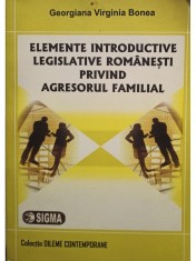 Georgiana Virginia Bonea - Elemente introductive legislative romanesti privind agresorul familial (semnata) (Editia: 2013) foto