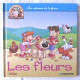 &quot;Les animaux de la ferme de C&eacute;lestin et C&eacute;lestine - LES FLEURS&quot;. Ferma -Florile, 2017, Alta editura